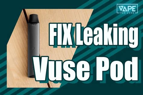 How To Fix A Leaking Vuse Pod: 5 Efficient Steps To。